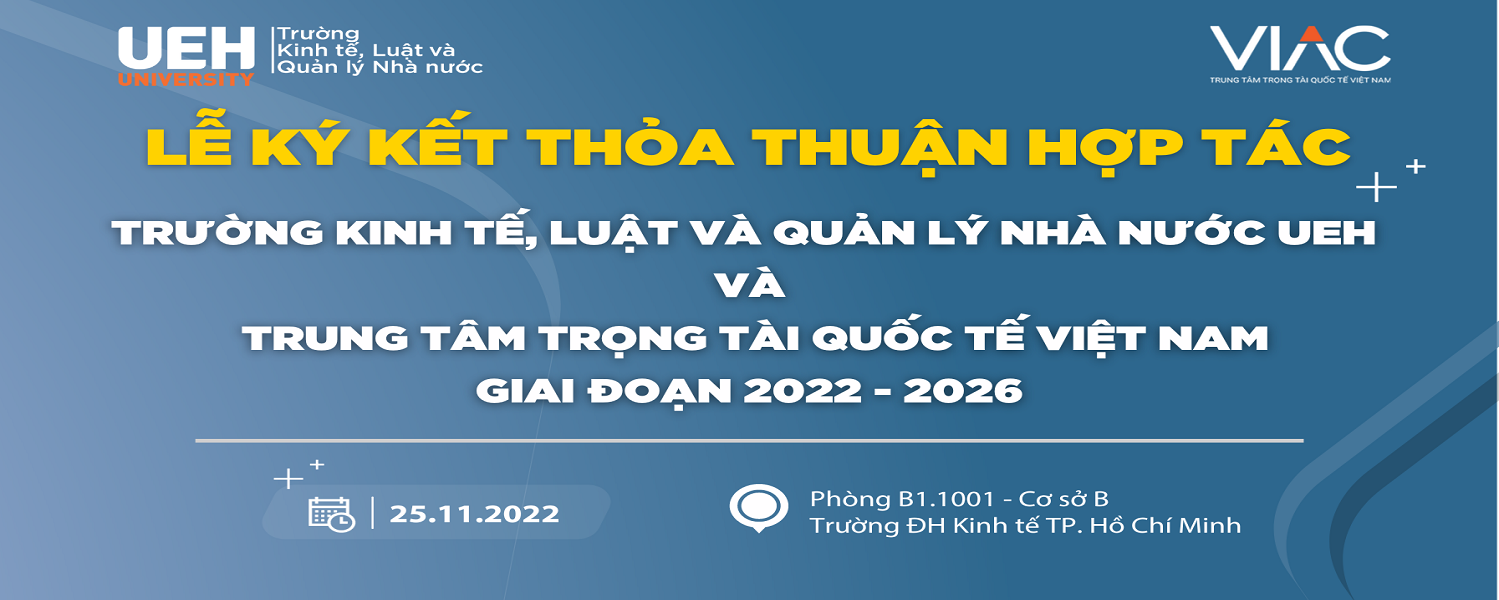 Memorandum of Understanding (MOU) signing ceremony between UEH College of Economics, Law and Government (CELG) and Vietnam International Arbitration Center (VIAC)

